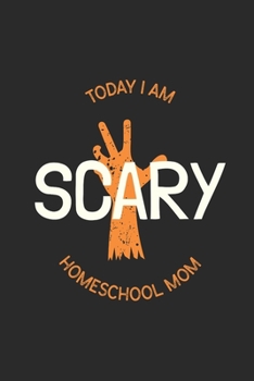 Paperback Today I Am Scary Homeschool Mom: Homeschool Student/Teacher Notebook Journal or Dairy - Lined Notebook Journal 6 x 9 inch 120 pages Book