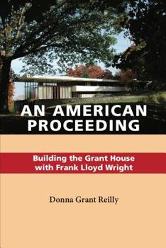 An American Proceeding: Building the Grant House with Frank Lloyd Wright