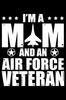 I'm A Mom And An Air Force Veteran: Air Force Journal Notebook Gifts, Proud Air Force Notebook Journal, Funny Air Force Diary, Gift Idea for Air force, Air Force Officer Gifts for Men Women