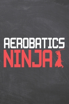 Paperback Aerobatics Ninja: Aerobatics Notebook, Planner or Journal - Size 6 x 9 - 110 Dot Grid Pages - Office Equipment, Supplies -Funny Aerobati Book