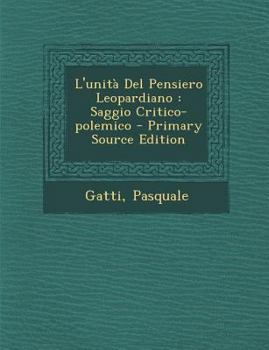 Paperback L'Unita del Pensiero Leopardiano: Saggio Critico-Polemico - Primary Source Edition [Italian] Book