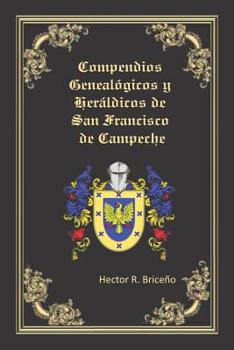 Paperback Compendios Genealógicos y Heráldicos de San Francisco de Campeche: Compendios Genealógicos y Heráldicos de San Francisco de Campeche Tomo VI [Spanish] Book