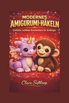 Paperback Modernes Amigurumi-Häkeln: Einfache, nahtlose Kuscheltiere für Anfänger [German] Book