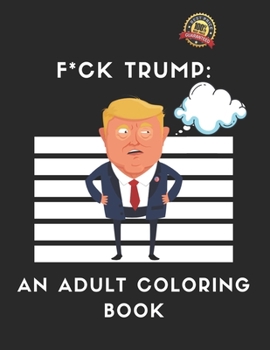 F*CK TRUMP :  an adult coloring book