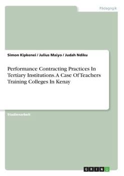 Paperback Performance Contracting Practices In Tertiary Institutions. A Case Of Teachers Training Colleges In Kenya [German] Book