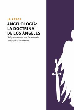 Paperback Angelología: La doctrina de los Ángeles (Teología Sistemática para Latinoamérica - Serie de Libros Manuales) (Spanish Edition) [Spanish] Book