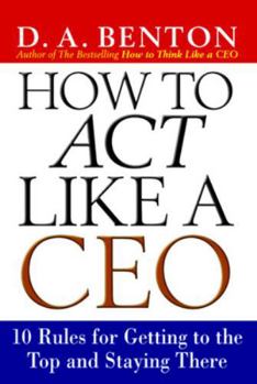 Paperback How to Act Like a CEO: 10 Rules for Getting to the Top and Staying There Book