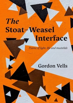 The Stoat-Weasel Interface: Poems of light, life and mustelids