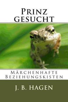 Prinz Gesucht: Marchenhafte Beziehungskisten
