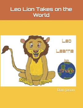 Paperback Leo Lion Takes on the World: Leo Learns to Share Book