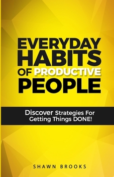 Paperback Everyday Habits of Productive People: Discover Strategies For Getting Things DONE! Book