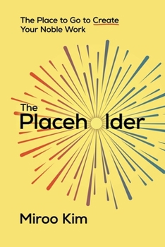 Paperback The Placeholder: The Place to Go to Create Your Noble Work Book