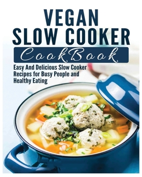 Paperback Vegan Slow Cooker Cookbook: Easy And Delicious Slow Cooker Recipes Book