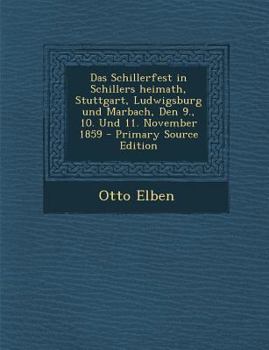 Das Schillerfest in Schillers heimath, Stuttgart, Ludwigsburg und Marbach, Den 9., 10. Und 11. November 1859
