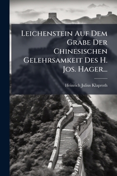 Paperback Leichenstein Auf Dem Grabe Der Chinesischen Gelehrsamkeit Des H. Jos. Hager... [German] Book