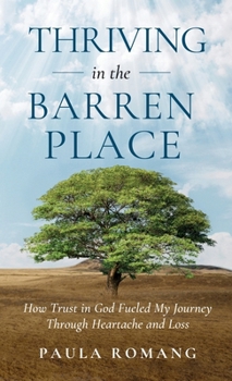 Thriving in the Barren Place: How Trust in God Fueled My Journey Through Heartache and Loss