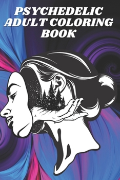 psychedelic adult coloring book: Coloring Book New and Expanded Edition, 100 Unique psychedelic Designs, Coloring Book with Fun, Easy, and Relaxing Pages ,100 page,size 6*9 inch