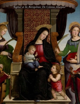 Raphael at the Metropolitan: The Colonna Altarpiece (Metropolitan Museum of Art Publications)