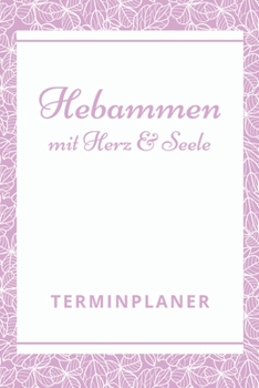 Hebammen mit Herz & Seele Terminplaner: Hebamme Kalender 2020 | Terminkalender A5, Hebammen Planer & Notizbuch (German Edition)