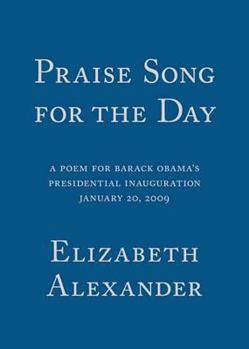 Paperback Praise Song for the Day: A Poem for Barack Obama's Presidential Inauguration, January 20, 2009 Book