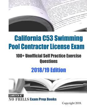 Paperback California C53 Swimming Pool Contractor License Exam 100+ Unofficial Self Practice Exercise Questions 2018/19 Edition Book