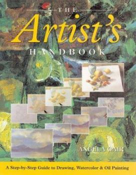 Hardcover The Artist's Handbook: A Step-By-Step Guide to Drawing, Watercolor & Oil Painting Book