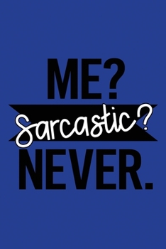 Paperback Classic Blue Sarcastic Lined Notebook: Me Sarcastic Never Book