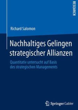 Paperback Nachhaltiges Gelingen Strategischer Allianzen: Quantitativ Untersucht Auf Basis Des Strategischen Managements [German] Book