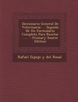Paperback Diccionario General de Veterinaria: ... Seguido de Un Formulario Completo Para Recetar ...... - Primary Source Edition [Spanish] Book