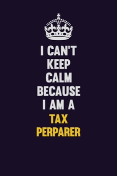 Paperback I Can't Keep Calm Because I Am A Tax Perparer: Motivational and inspirational career blank lined gift notebook with matte finish Book