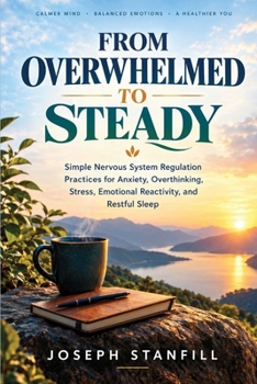 From Overwhelmed to Steady: Simple Nervous System Regulation Practices for Anxiety, Overthinking, Stress, Emotional Reactivity, and Restful Sleep
