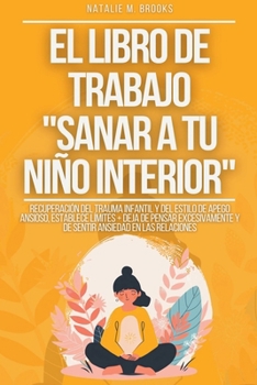 El libro de trabajo "Sanar a tu niño interior": Recuperación del Trauma Infantil y del Estilo de Apego Ansioso, Establece Límites + Deja de Pensar Exc