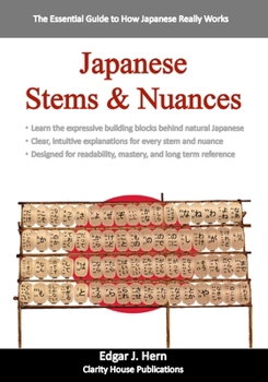Paperback Japanese Stems & Nuances: The Essential Guide to How Japanese Really Works Book