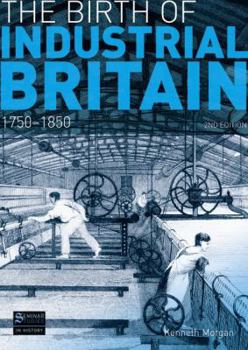 Paperback The Birth of Industrial Britain: 1750-1850 Book