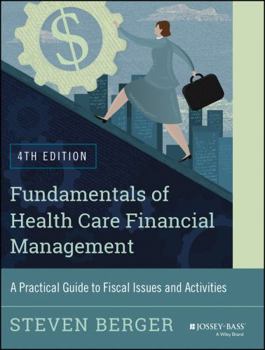 Paperback Fundamentals of Health Care Financial Management: A Practical Guide to Fiscal Issues and Activities, 4th Edition Book