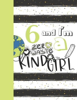 Paperback 6 And I'm A Zero Waste Kinda Girl: Recycling Journal For To Do Lists And To Write In - Reuse Reduce Recycle Gift For Girls Age 6 Years Old - Blank Lin Book