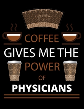 COFFEE gives me the power of Physicians: 2020 Daily Planner: Black Cover With Coffee| 2020 Calendar Time Schedule Organizer for Daily Diary One Day ... - Daily 12 Months January- December 2020)