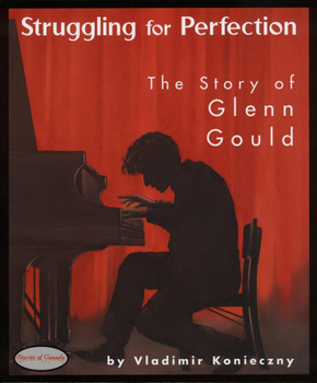 Struggling for Perfection: The Story of Glen Gould (Stories of Canada)