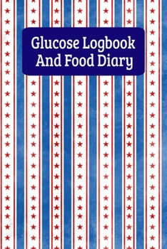 Glucose Logbook And Food Diary: Daily Diabetes Food Journal And Blood Sugar Log - Patriotic USA Stars And Stripes Pattern (6"x9")