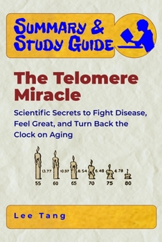 Paperback Summary & Study Guide - The Telomere Miracle: Scientific Secrets to Fight Disease, Feel Great, and Turn Back the Clock on Aging Book