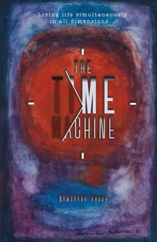 Paperback The Time Machine: Living life simultaneously in all dimensions... Book