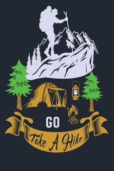 GO TAKE A HIKE: Great Hiking Gift, Hiking Gifts,Trail Log Book, Hiker's Journal, 6" x 9" Travel Size Hiking Planner