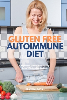 Paperback Gluten Free Autoimmune Diet: A Beginner's 4-Week Step-by-Step Guide With Curated Recipes Book