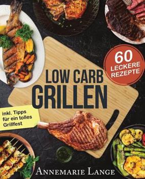 Paperback Low Carb Grillen: Das Grillbuch mit 60 leckeren Rezepten fast ohne Kohlenhydrate [German] Book