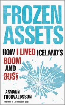 Hardcover Frozen Assets: How I Lived Iceland's Boom and Bust Book