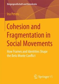 Paperback Cohesion and Fragmentation in Social Movements: How Frames and Identities Shape the Belo Monte Conflict Book