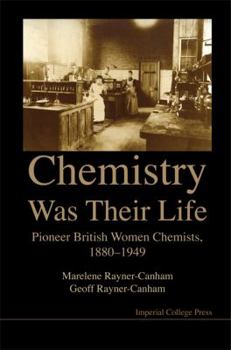 Hardcover Chemistry Was Their Life: Pioneering British Women Chemists, 1880-1949 Book