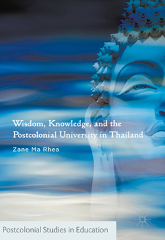 Hardcover Wisdom, Knowledge, and the Postcolonial University in Thailand Book