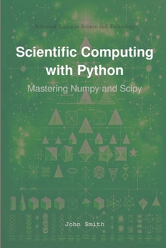 Paperback Scientific Computing with Python: Mastering Numpy and Scipy Book