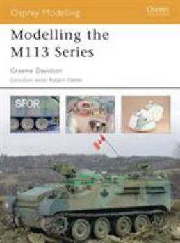 Modelling the M113 Series - Book #14 of the Osprey Modelling